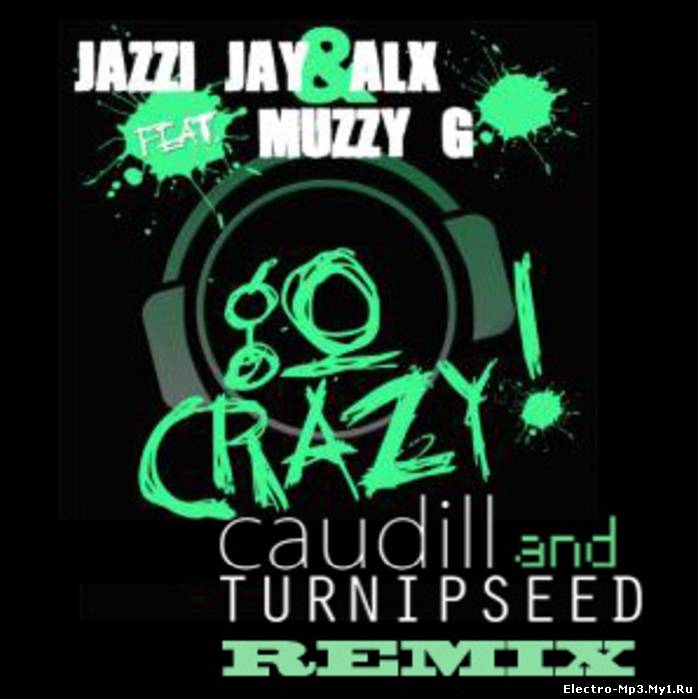 ALX, Jazzi Jay & Muzzy G - Go Crazy (Caudill & Turnipseed Remix)