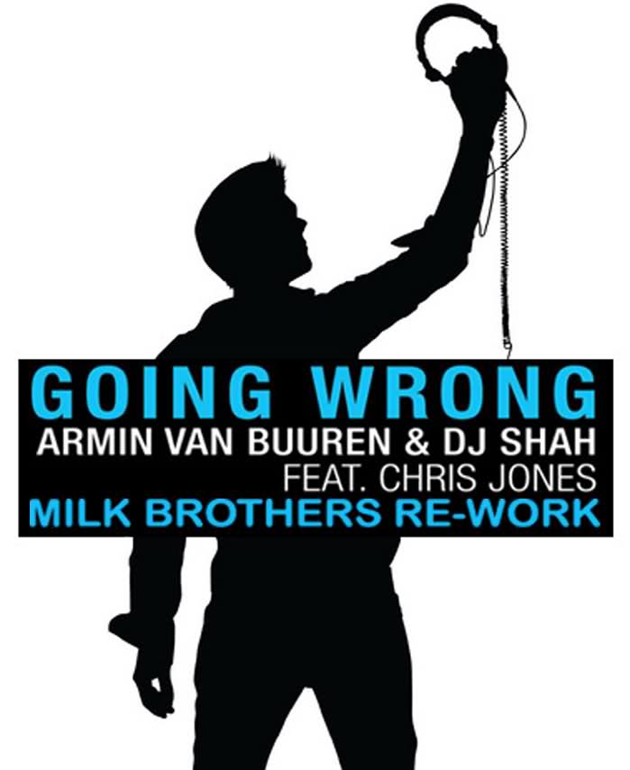 Armin van Buuren & DJ Shah feat. Chris Jones - Going Wrong (Milk Brothers Remix)
