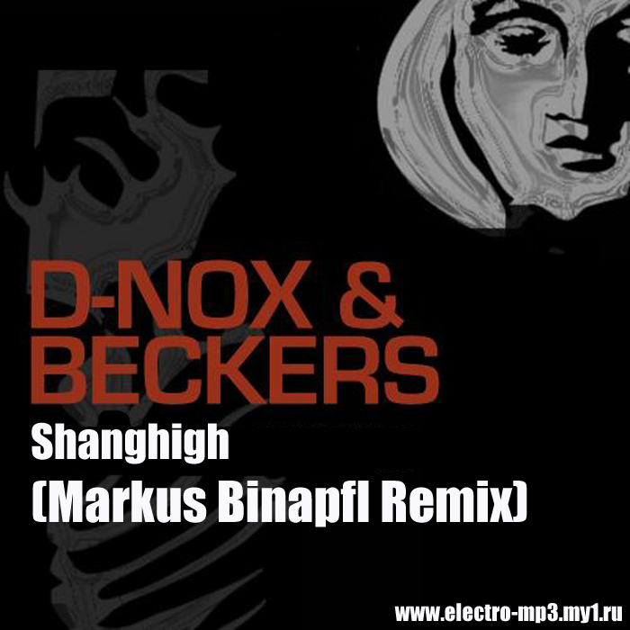 D-Nox, Beckers - Shanghigh (Markus Binapfl Remix)