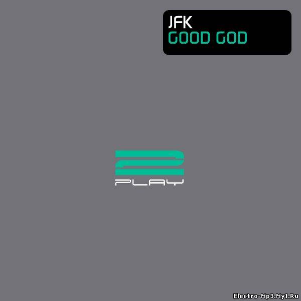 JFK - Good God (2010 Mix)