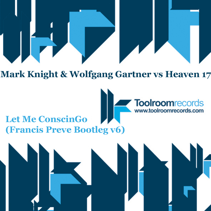 Mark Knight & Wolfgang Gartner vs Heaven 17- Let Me ConscinGo (Francis Preve Bootleg v6)